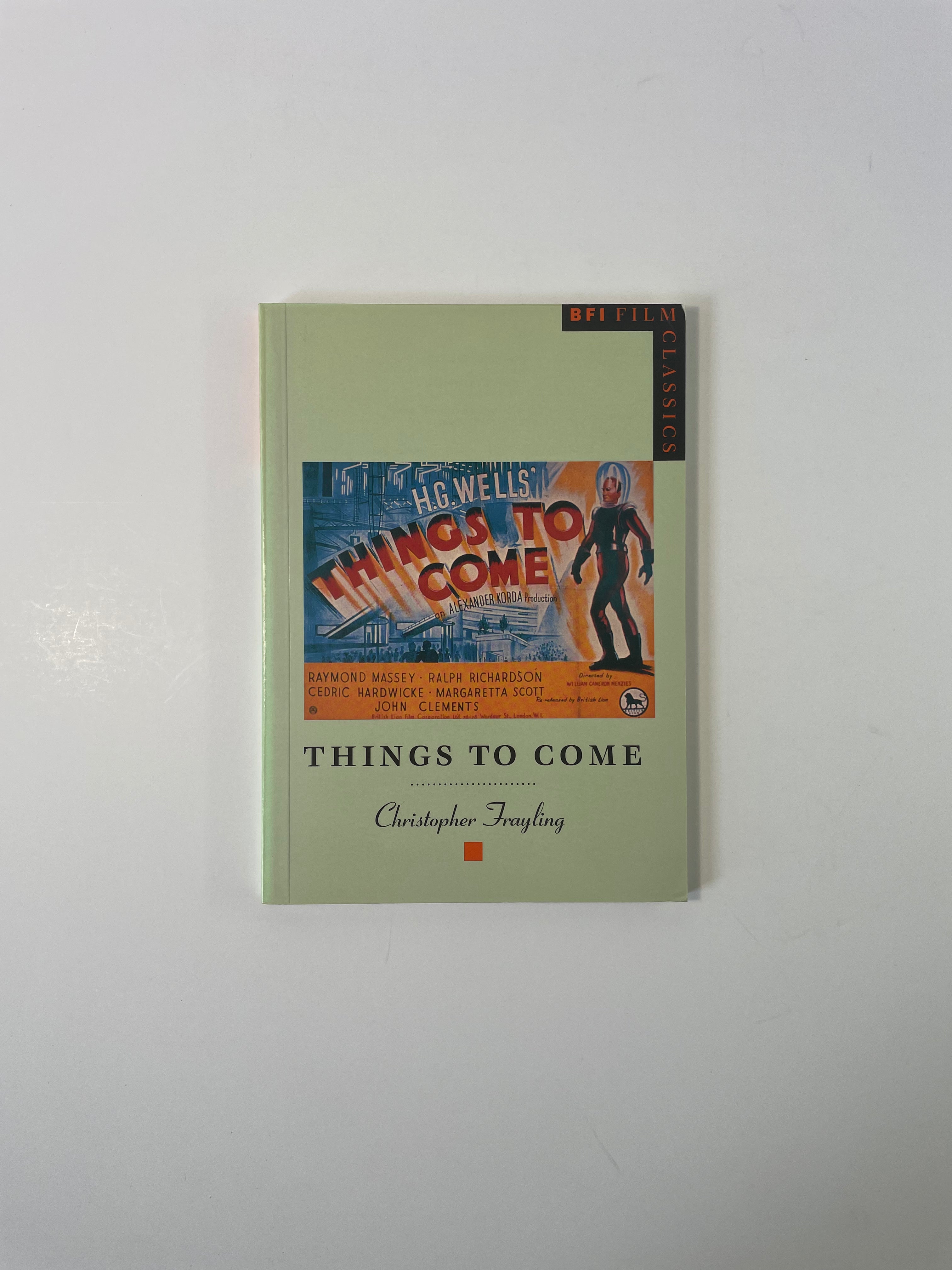 Things to Come by Christopher Frayling - BFI Film Classics