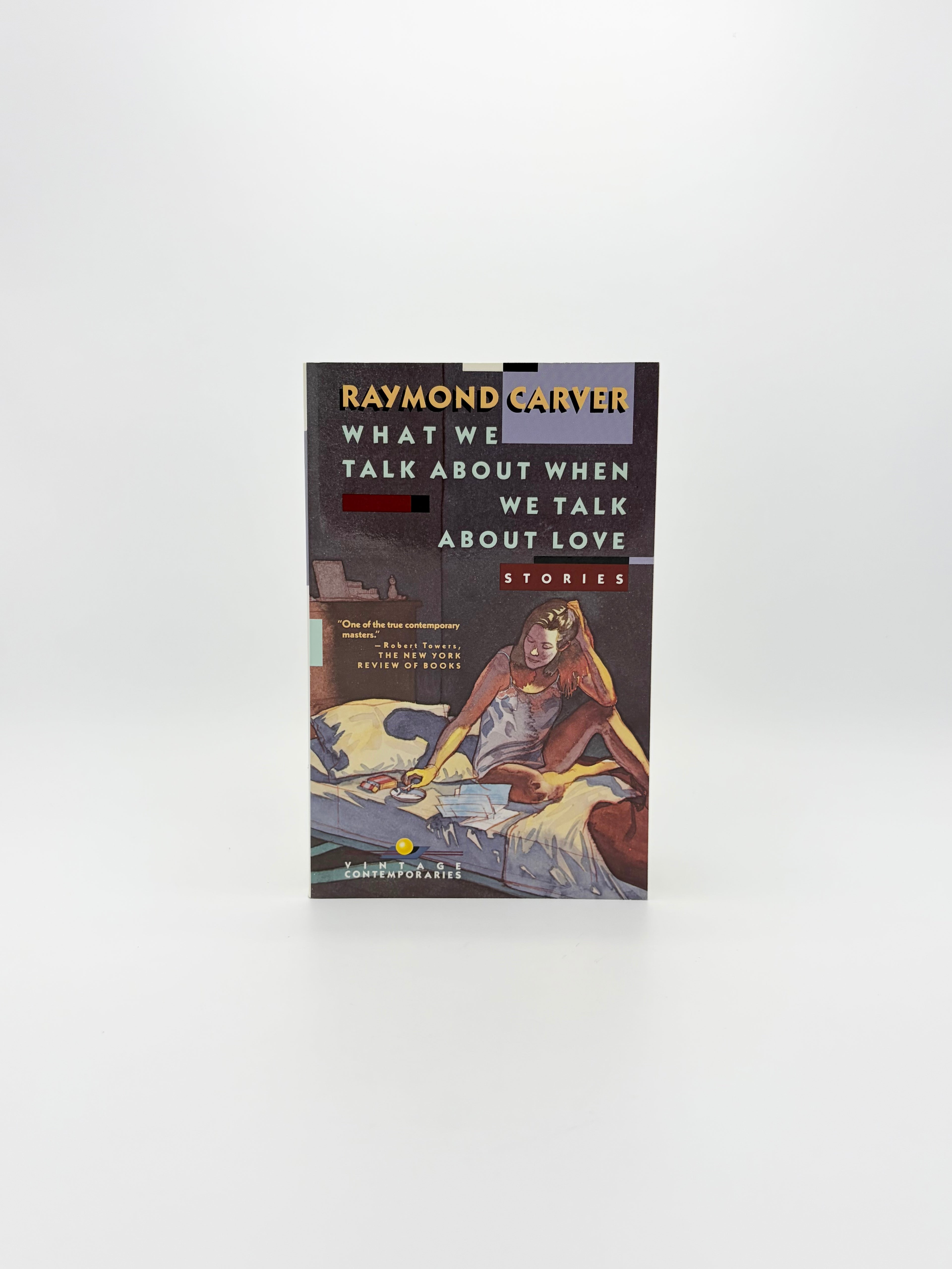 What We Talk About When We Talk About Love - Stories by Raymond Carver