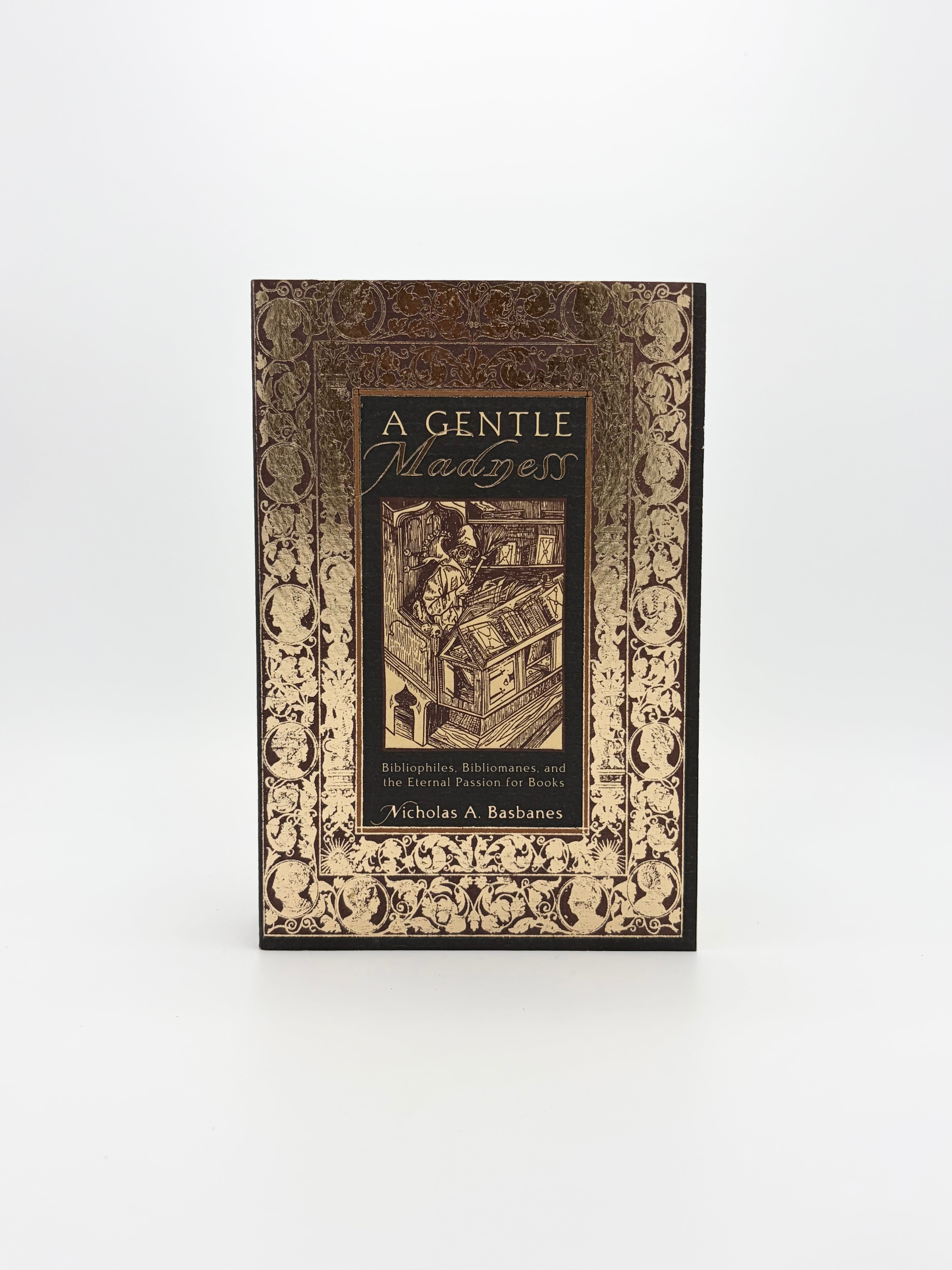 A Gentle Madness - Bibliophiles, Bibliomanes, and the Eternal Passion for Books by Nicholas A. Basbanes