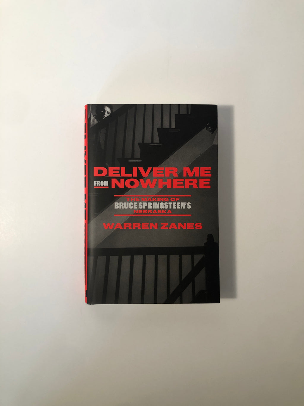Deliver Me from Nowhere: The Making of Bruce Springsteen's Nebraska by Warren Zanes