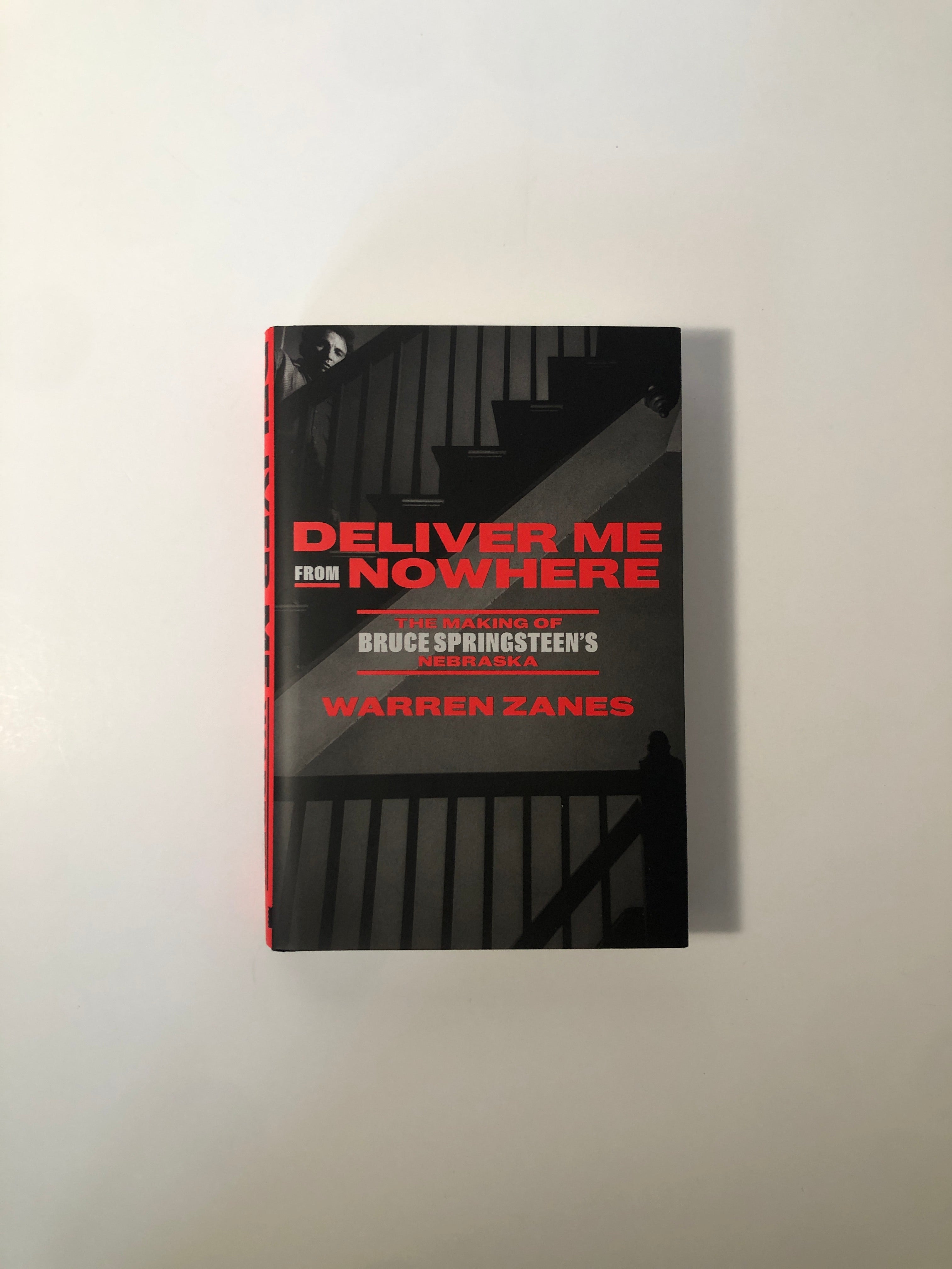 Deliver Me from Nowhere: The Making of Bruce Springsteen's Nebraska by Warren Zanes