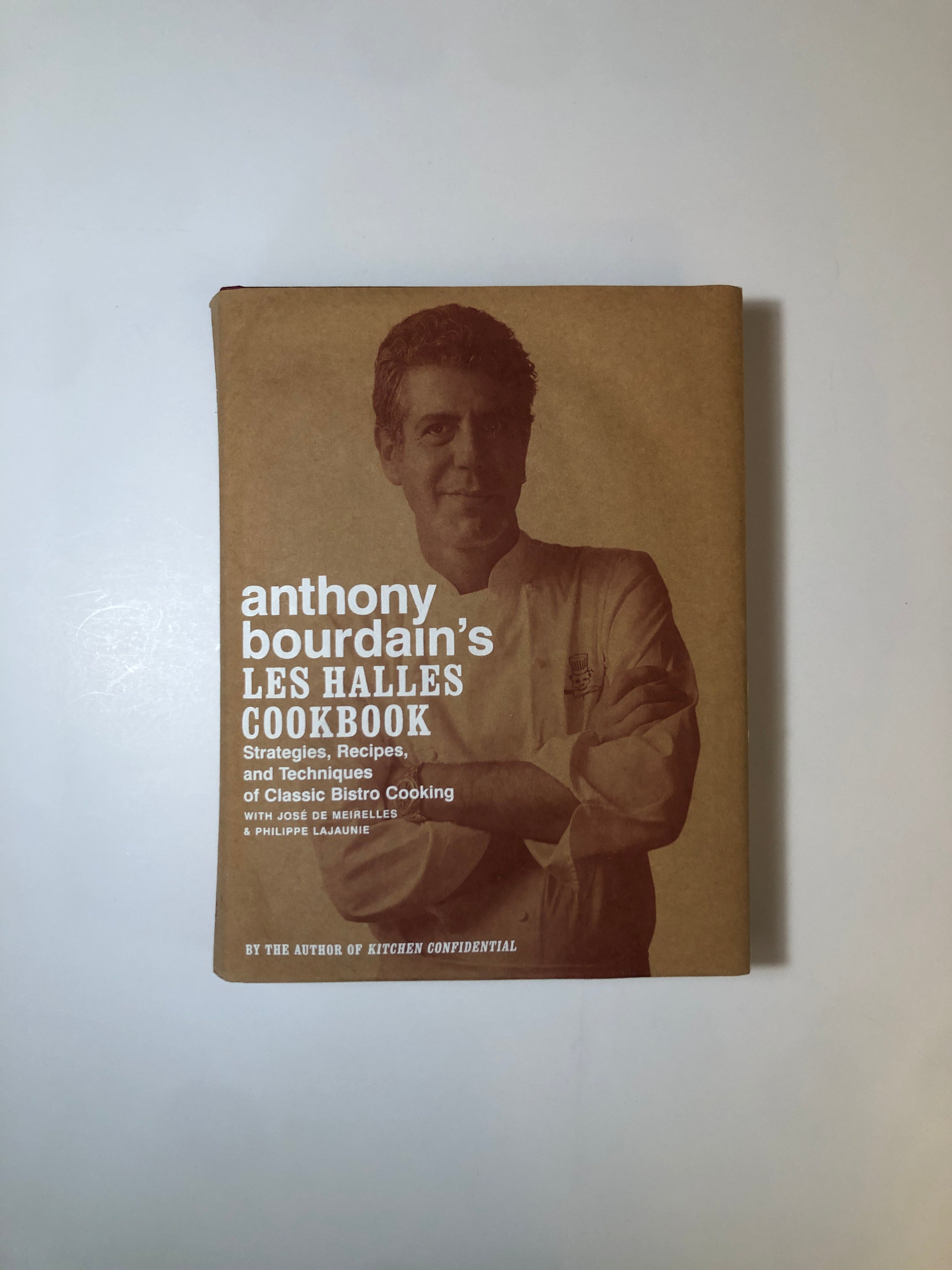 Anthony Bourdain's Les Halles Cookbook - Strategies, Recipes, and Techniques of Classic Bistro Cooking