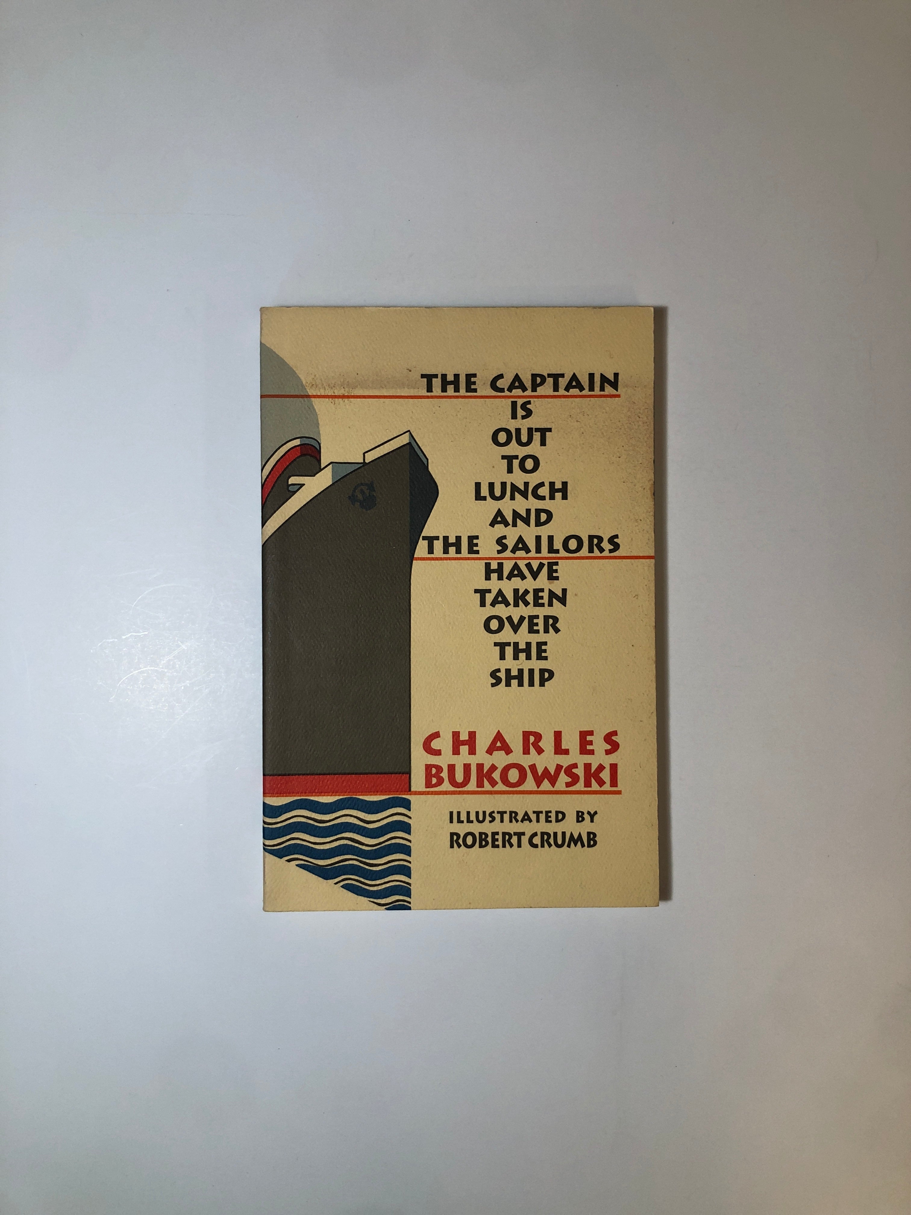 The Captain Is Out to Lunch and the Sailors Have Taken Over the Ship by Charles Bukowksi with Illustrations by R. Crumb
