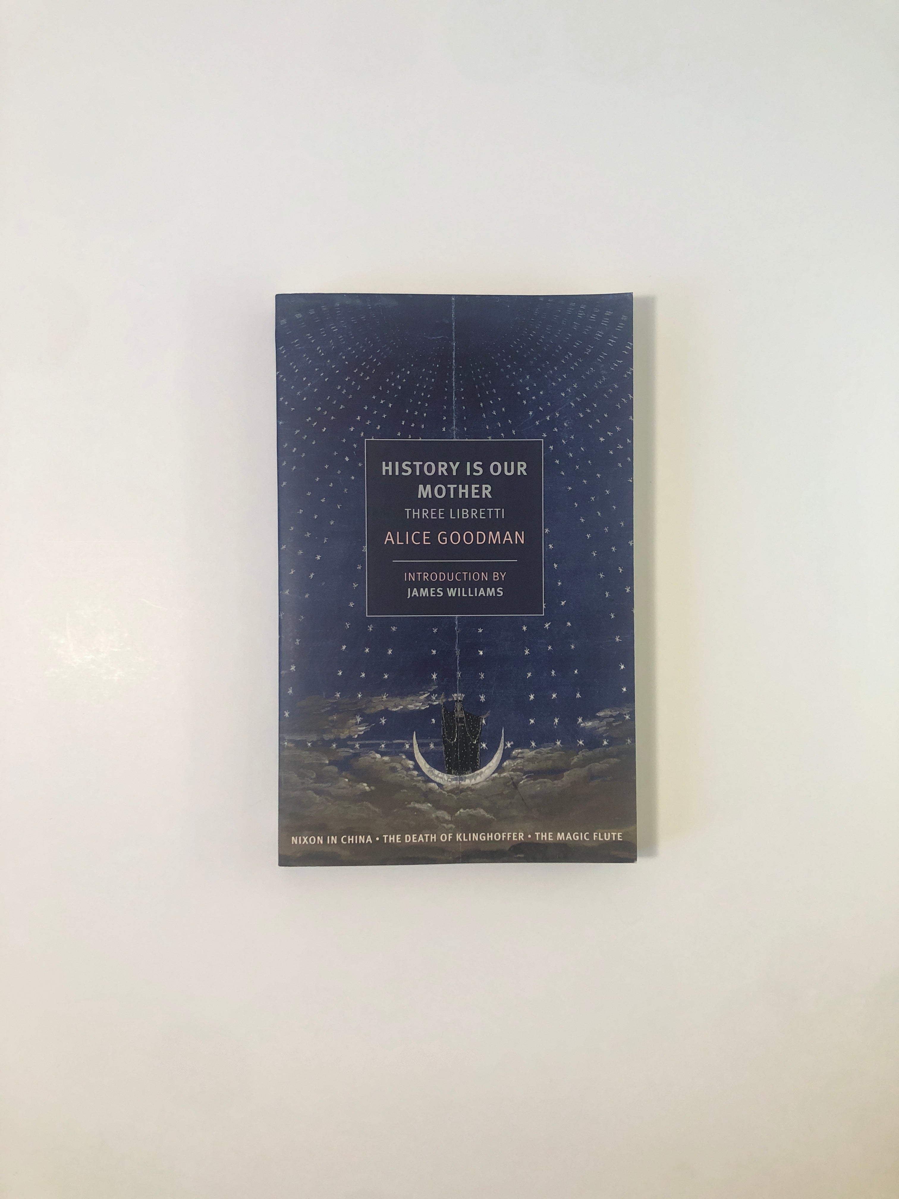 History is Our Mother: Three Libretti by Alice Goodman - NYRB Classics