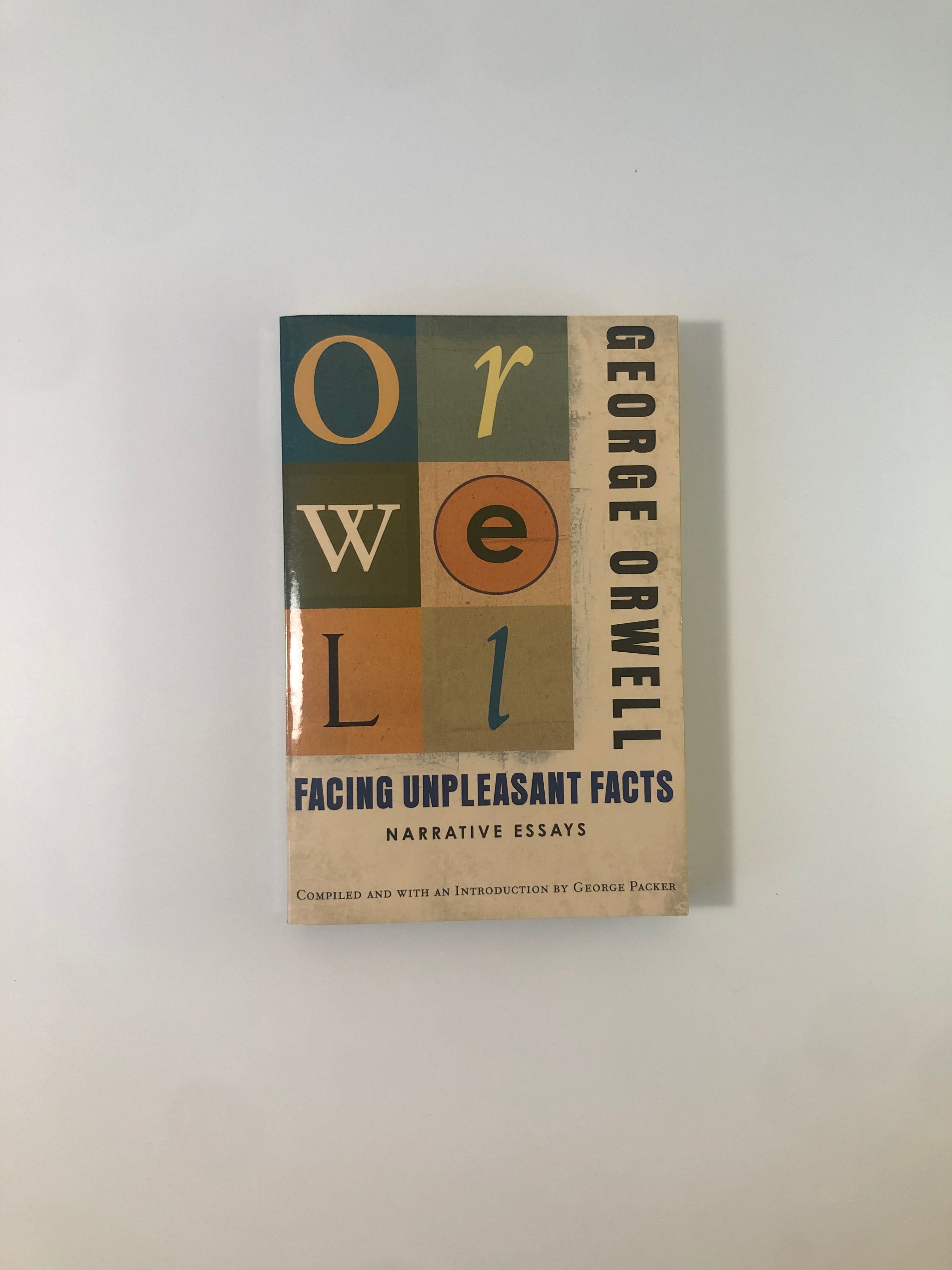 Facing Unpleasant Facts - Narrative Essays by George Orwell