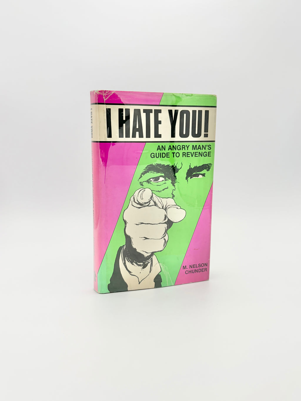 I Hate You! An Angry Man's Guide to Revenge by M. Nelson Chunder