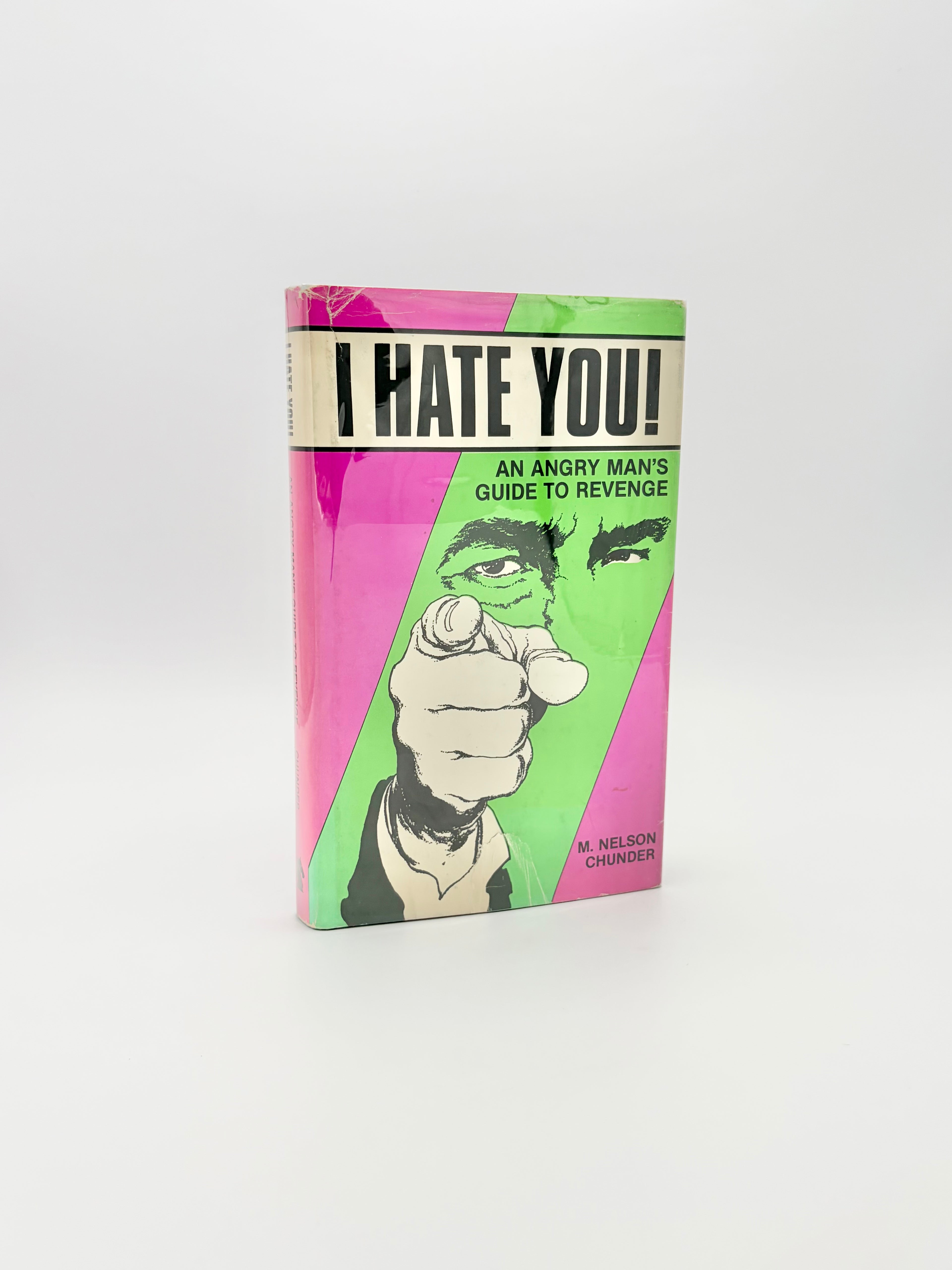 I Hate You! An Angry Man's Guide to Revenge by M. Nelson Chunder