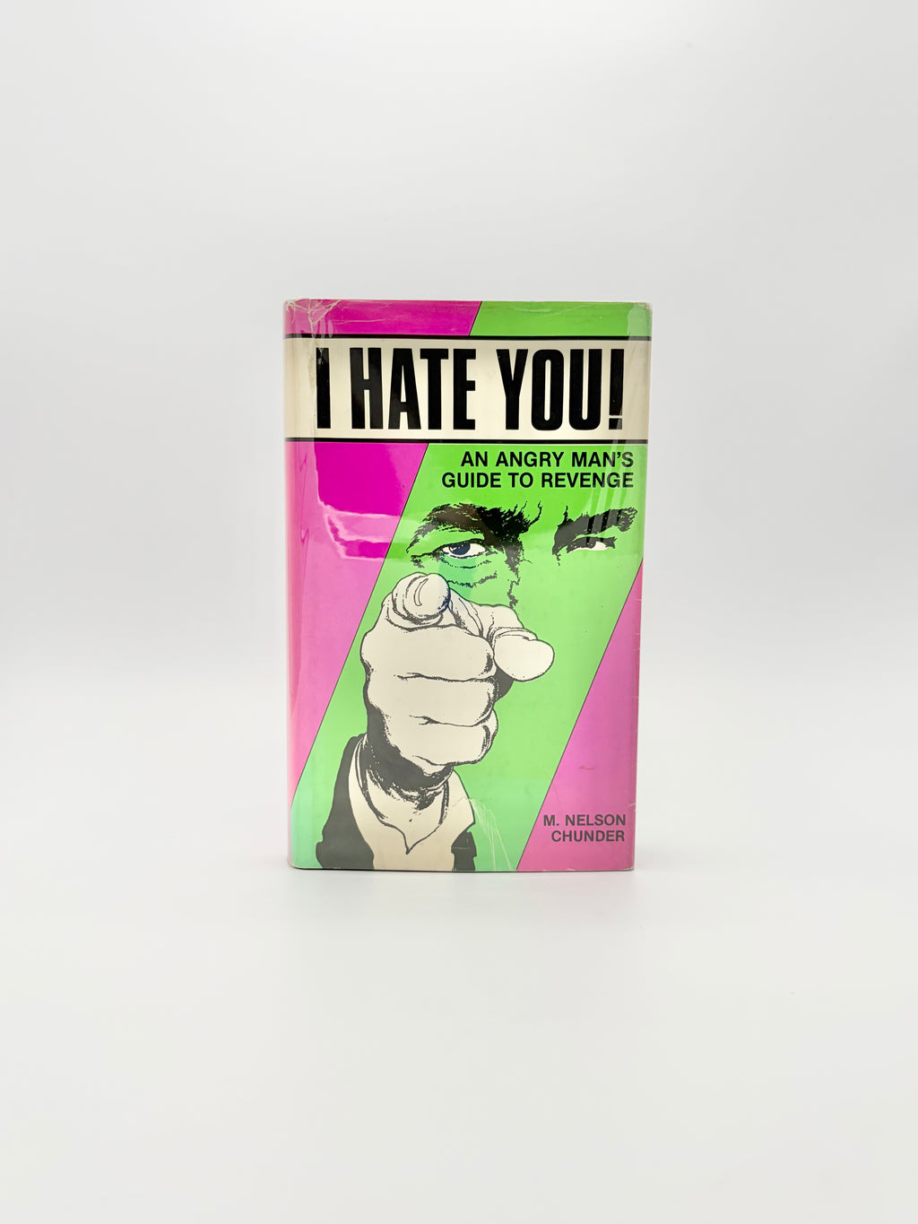 I Hate You! An Angry Man's Guide to Revenge by M. Nelson Chunder