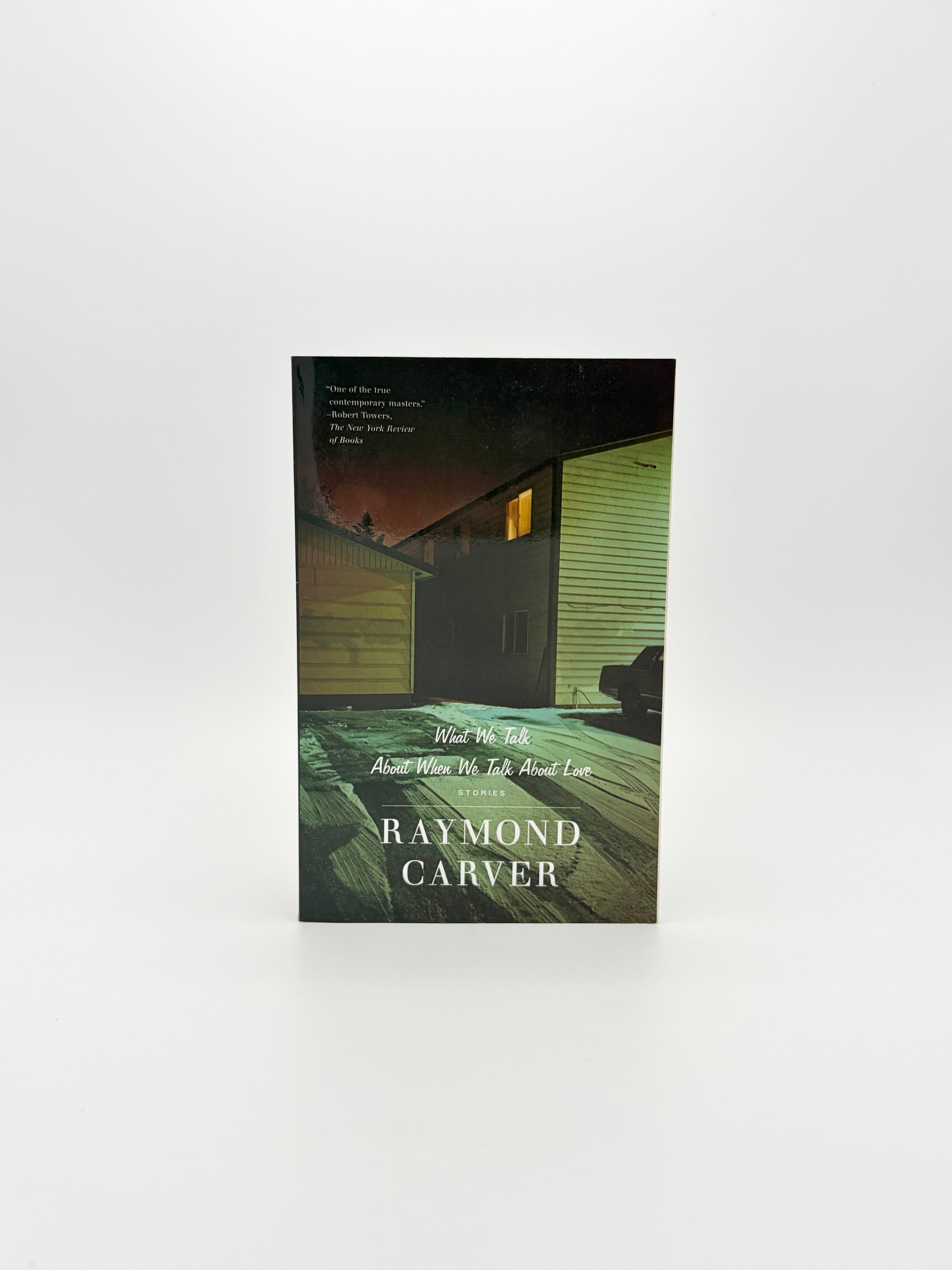 What We Talk About When We Talk About Love - Stories by Raymond Carver