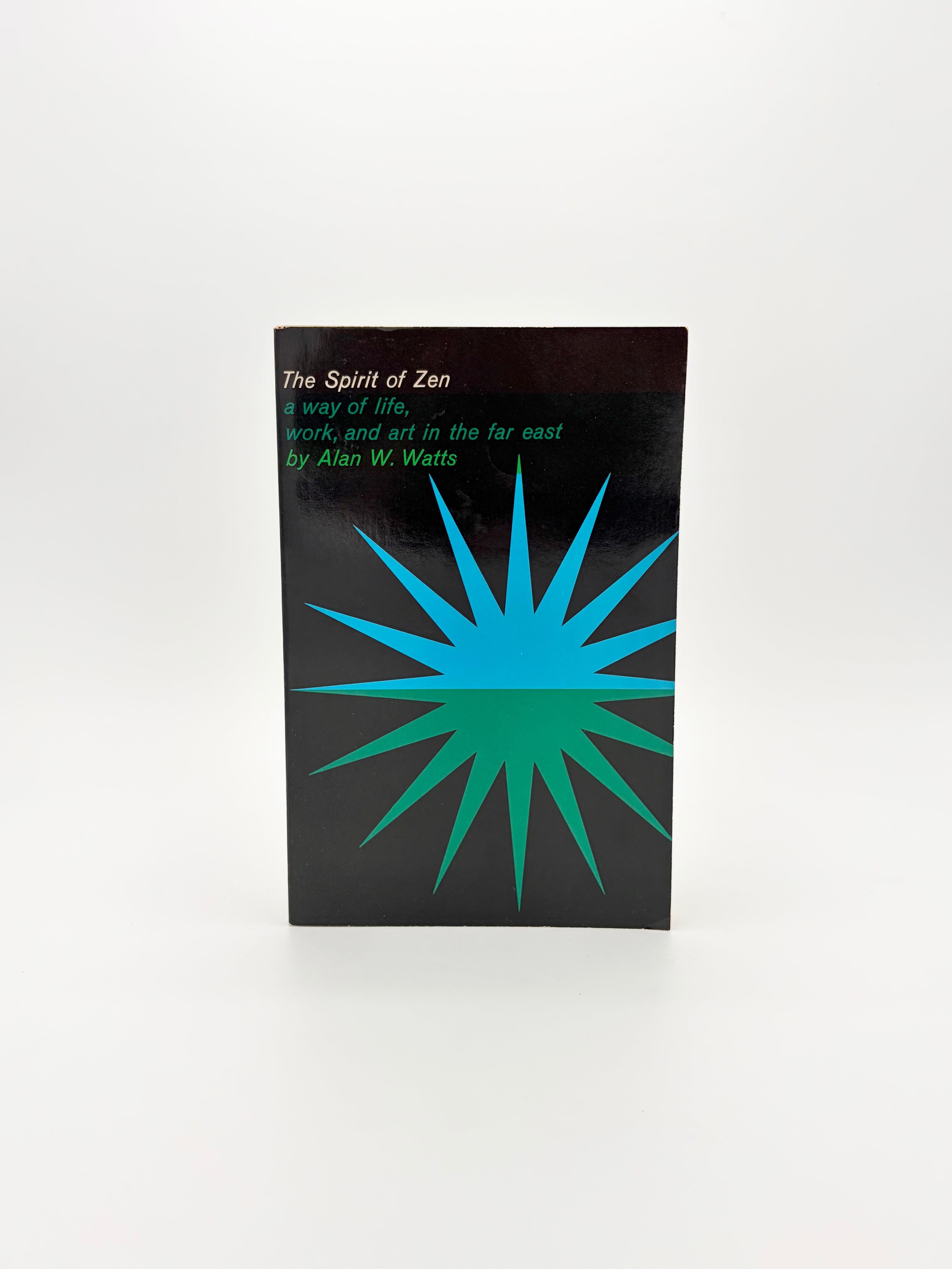 The Spirit of Zen - A Way of Life, Work, and Art in the Far East by Alan W. Watts