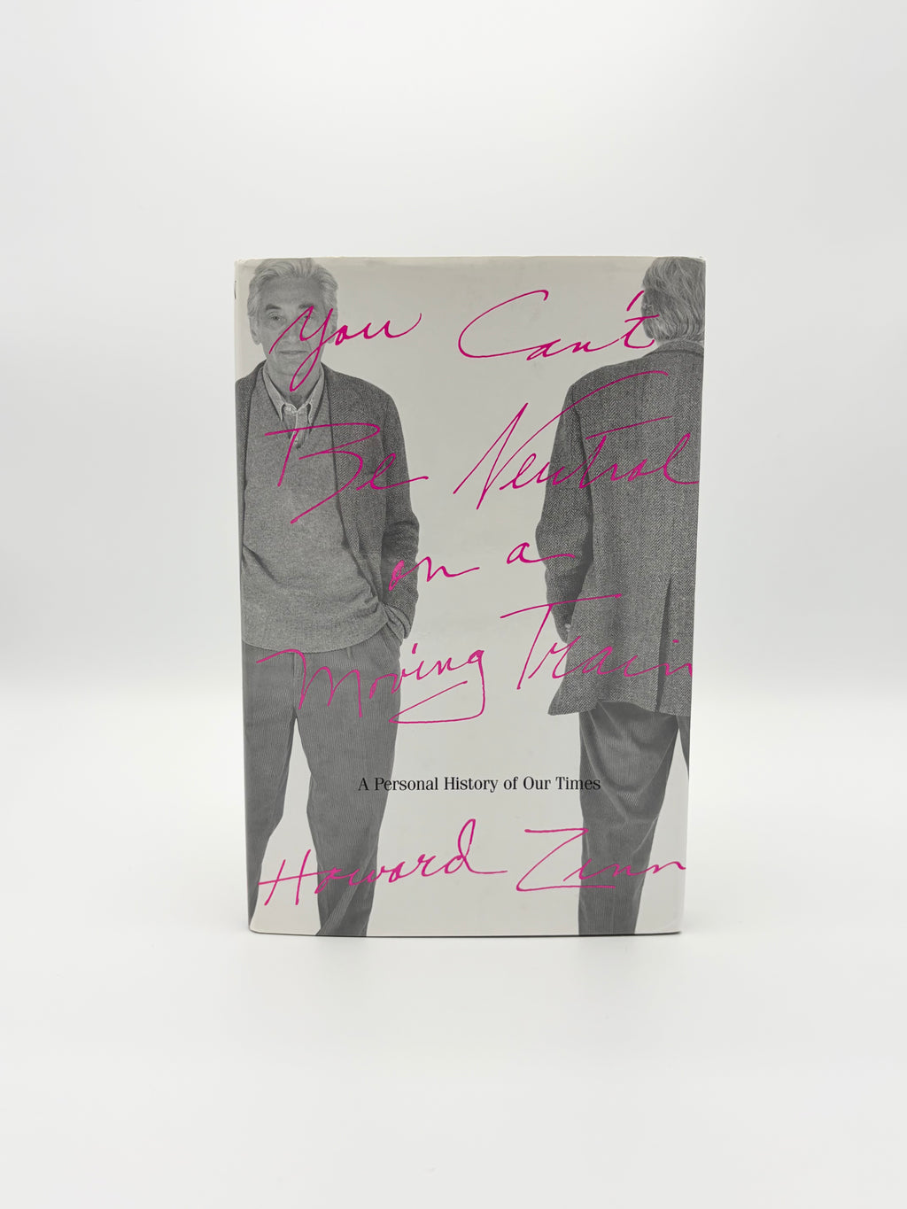 You Can't Be Neutral on a Moving Train - A Personal History of Our Times by Howard Zinn