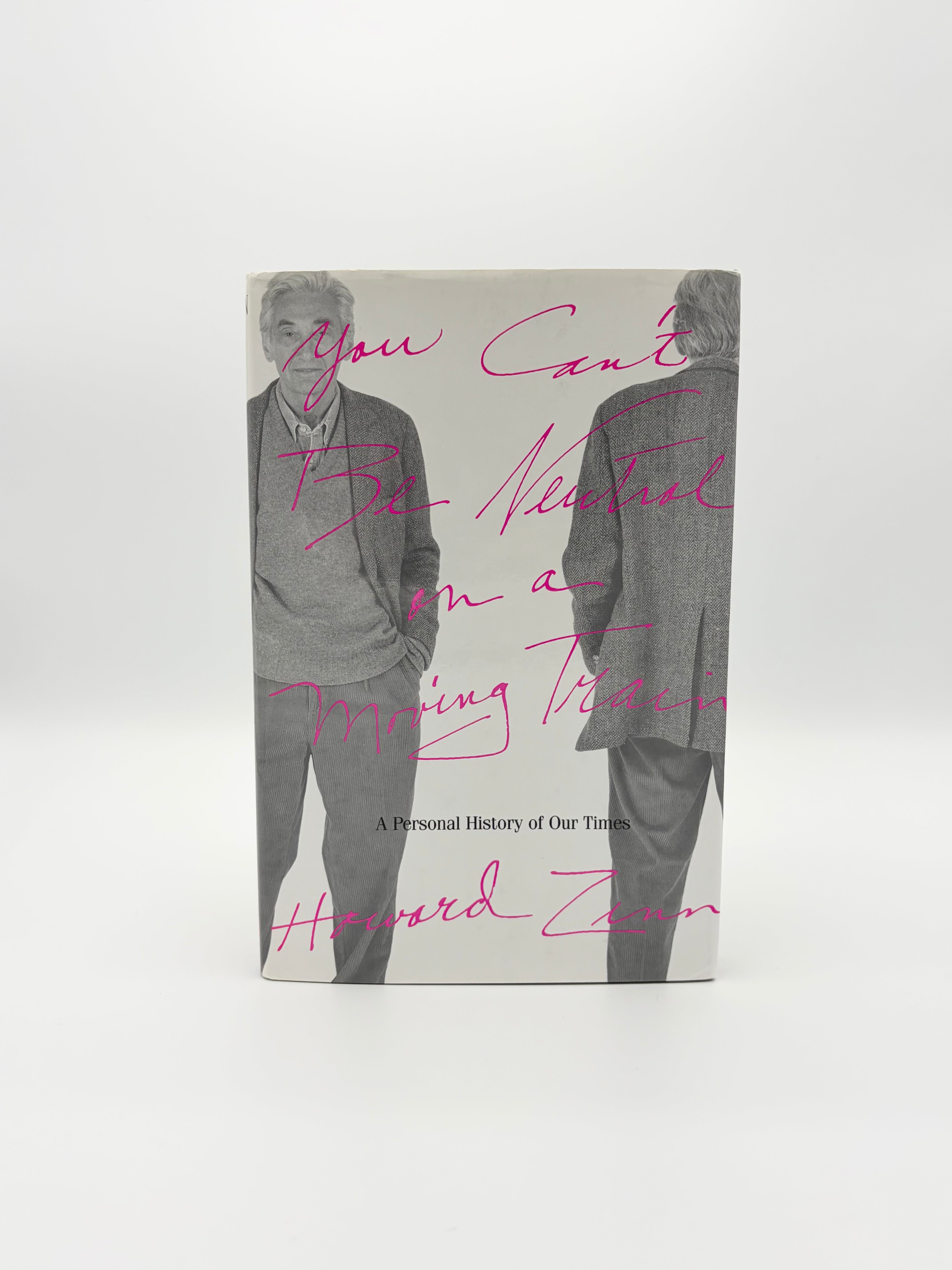 You Can't Be Neutral on a Moving Train - A Personal History of Our Times by Howard Zinn