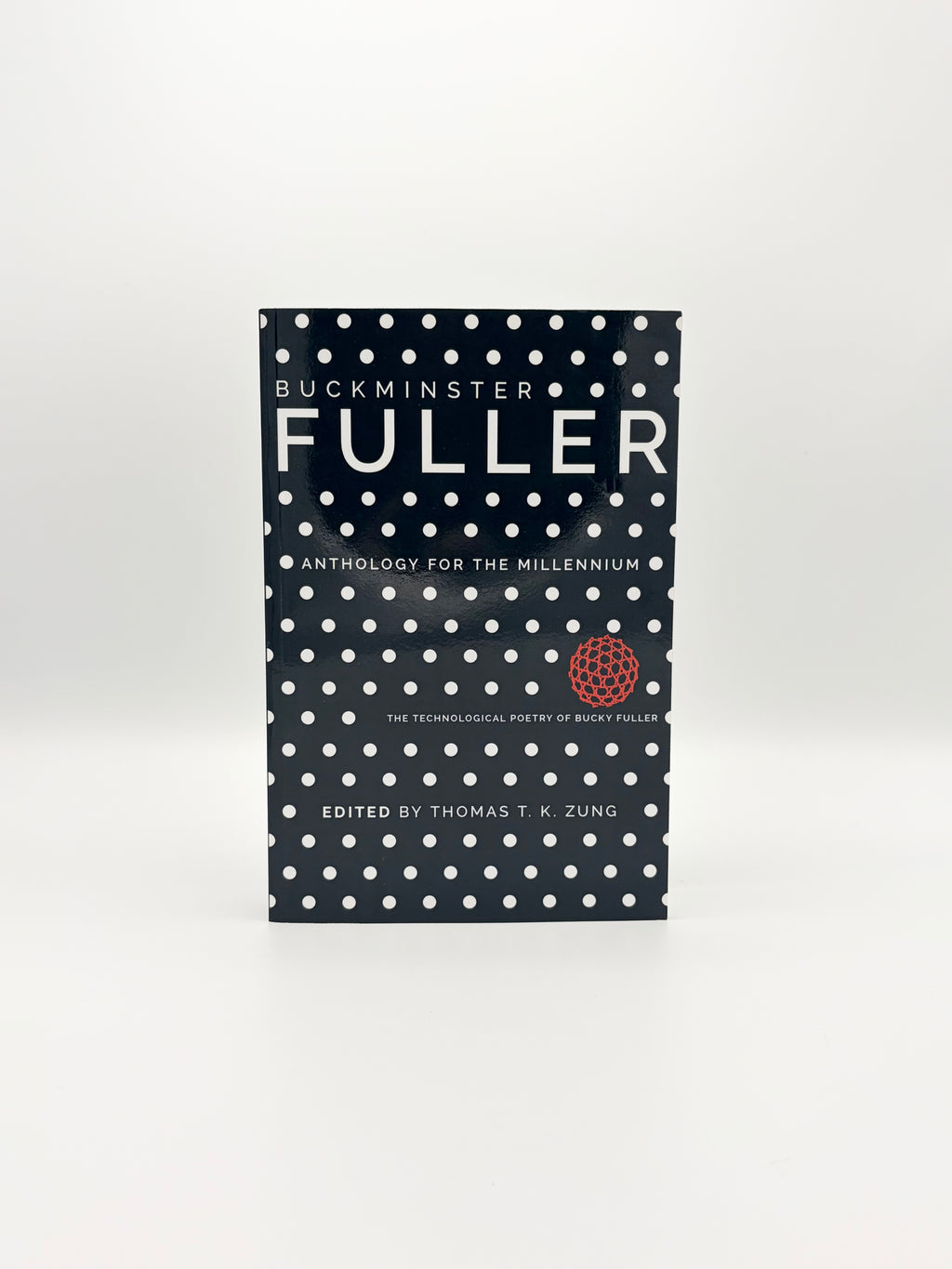 Buckminster Fuller: Anthology for the Millennium - The Technological Poetry of Bucky Fuller edited by Thomas T.K. Zung