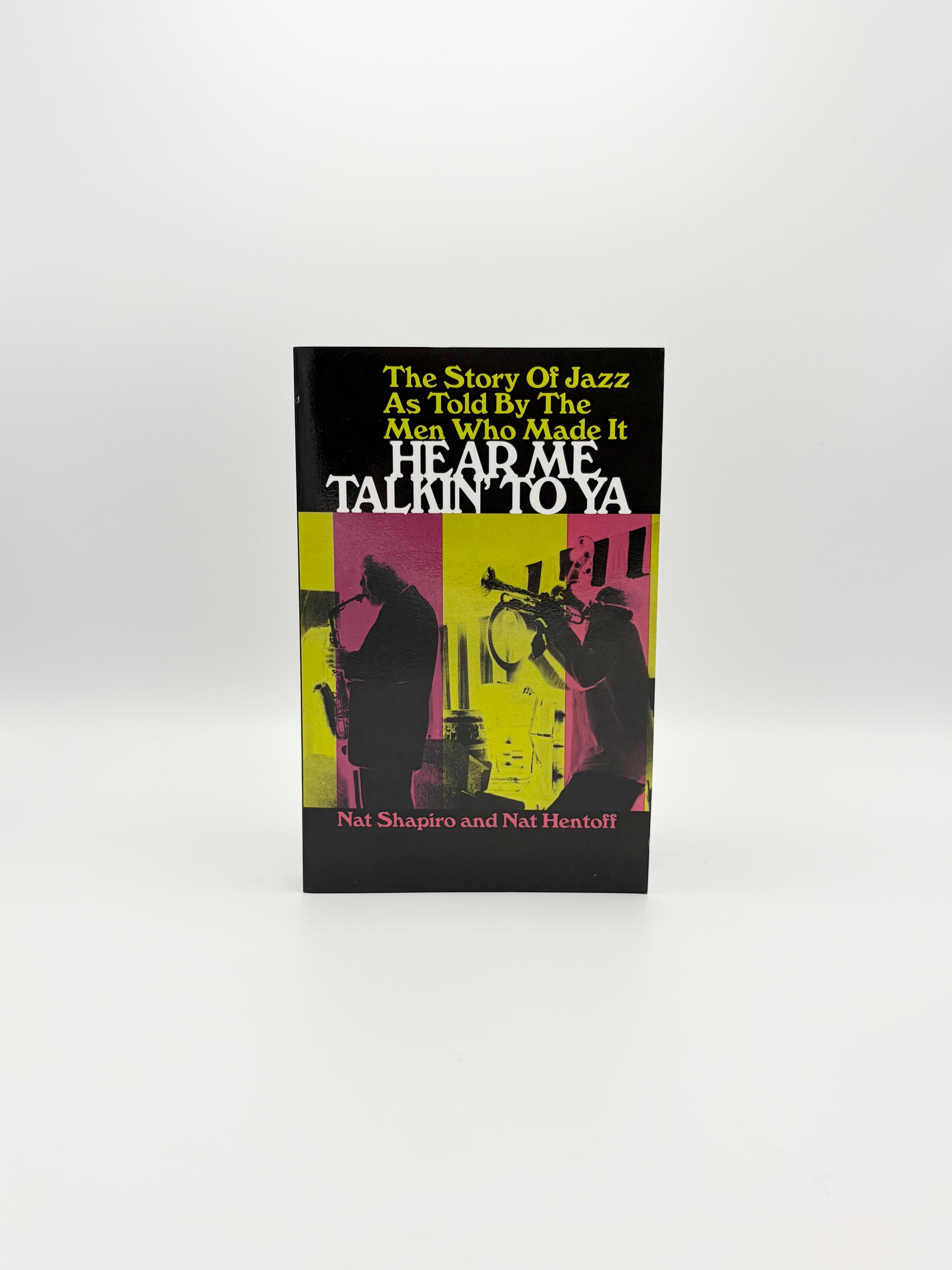 Hear Me Talkin' To Ya - The Story of Jazz as Told by the Men Who Made It by Nat Shapiro and Nat Hentoff