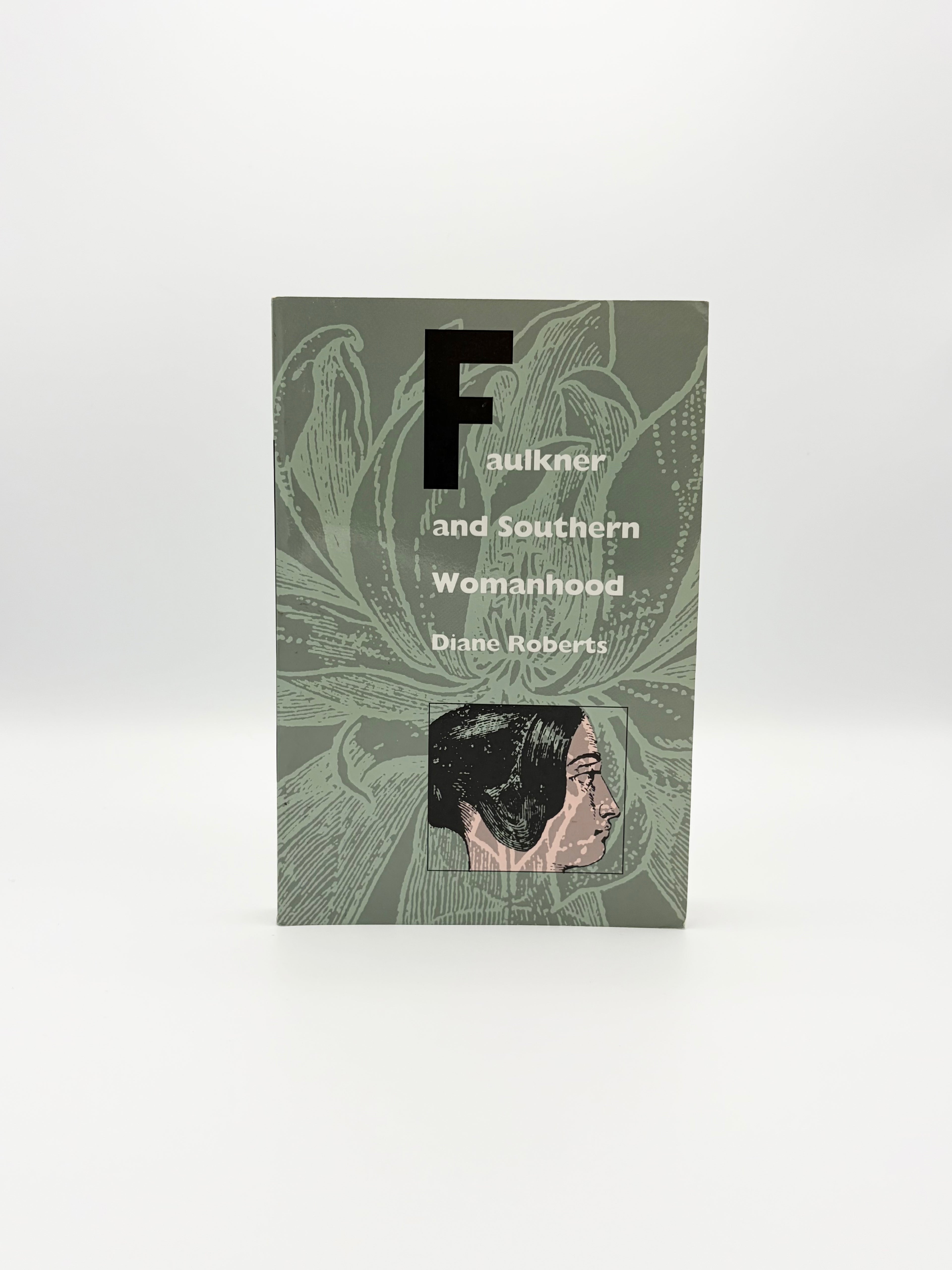 Faulkner and Southern Womanhood by Diane Roberts