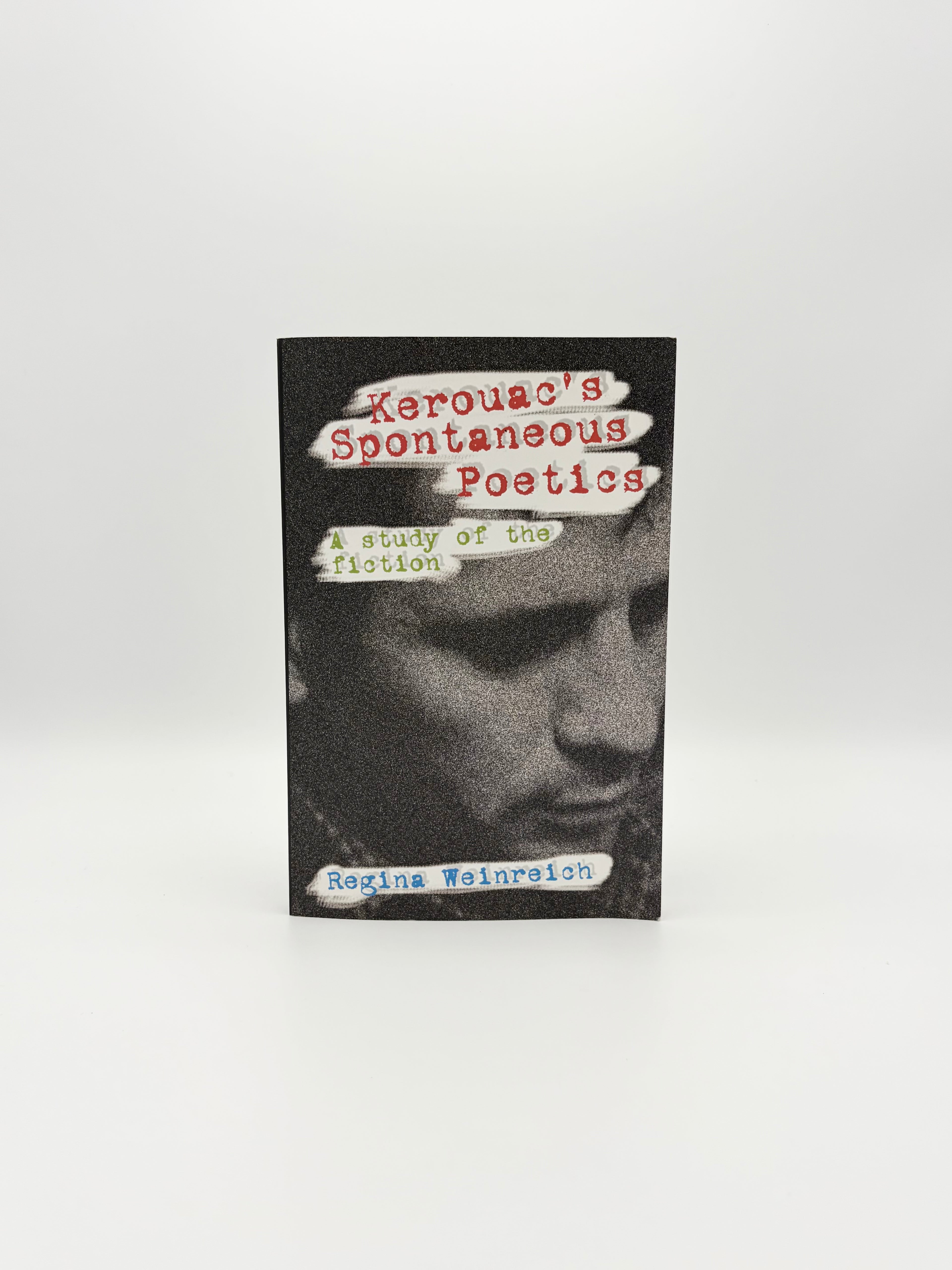 Kerouac's Spontaneous Poetics - A Study of the Fiction by Regina Weinreich