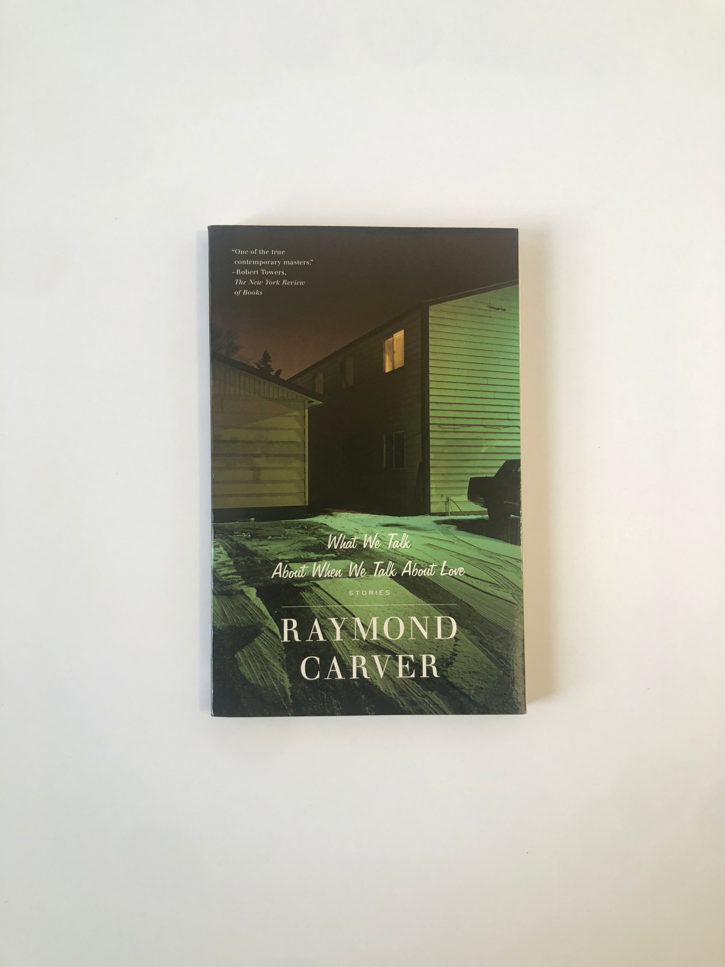 What We Talk About When We Talk About Love - Stories by Raymond Carver