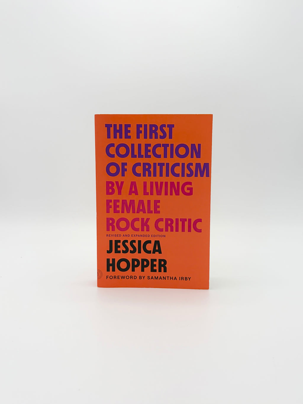 The First Collection of Criticism By A Living Female Rock Critic by Jessica Hopper