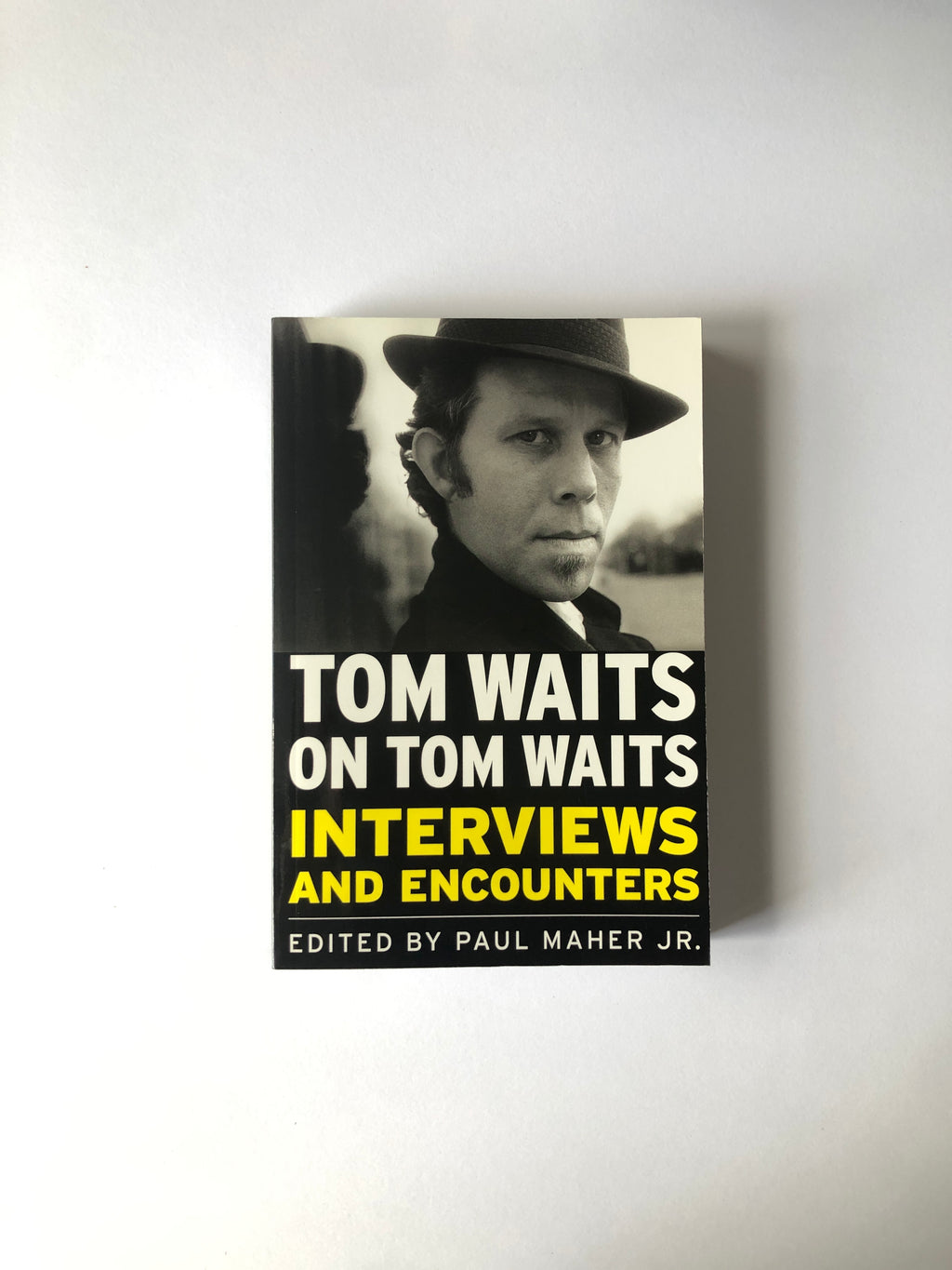Tom Waits on Tom Waits - Interviews and Encounters edited by Paul Maher Jr.