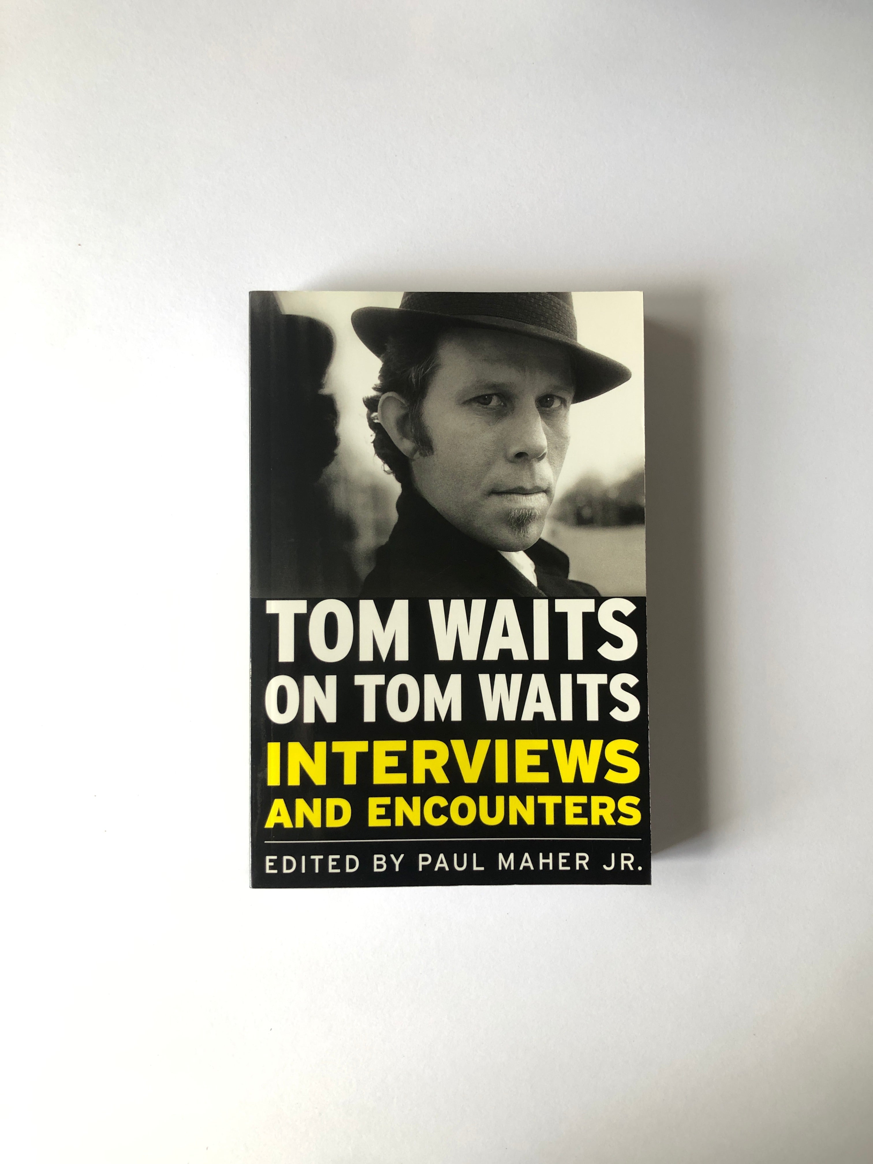 Tom Waits on Tom Waits - Interviews and Encounters edited by Paul Maher Jr.