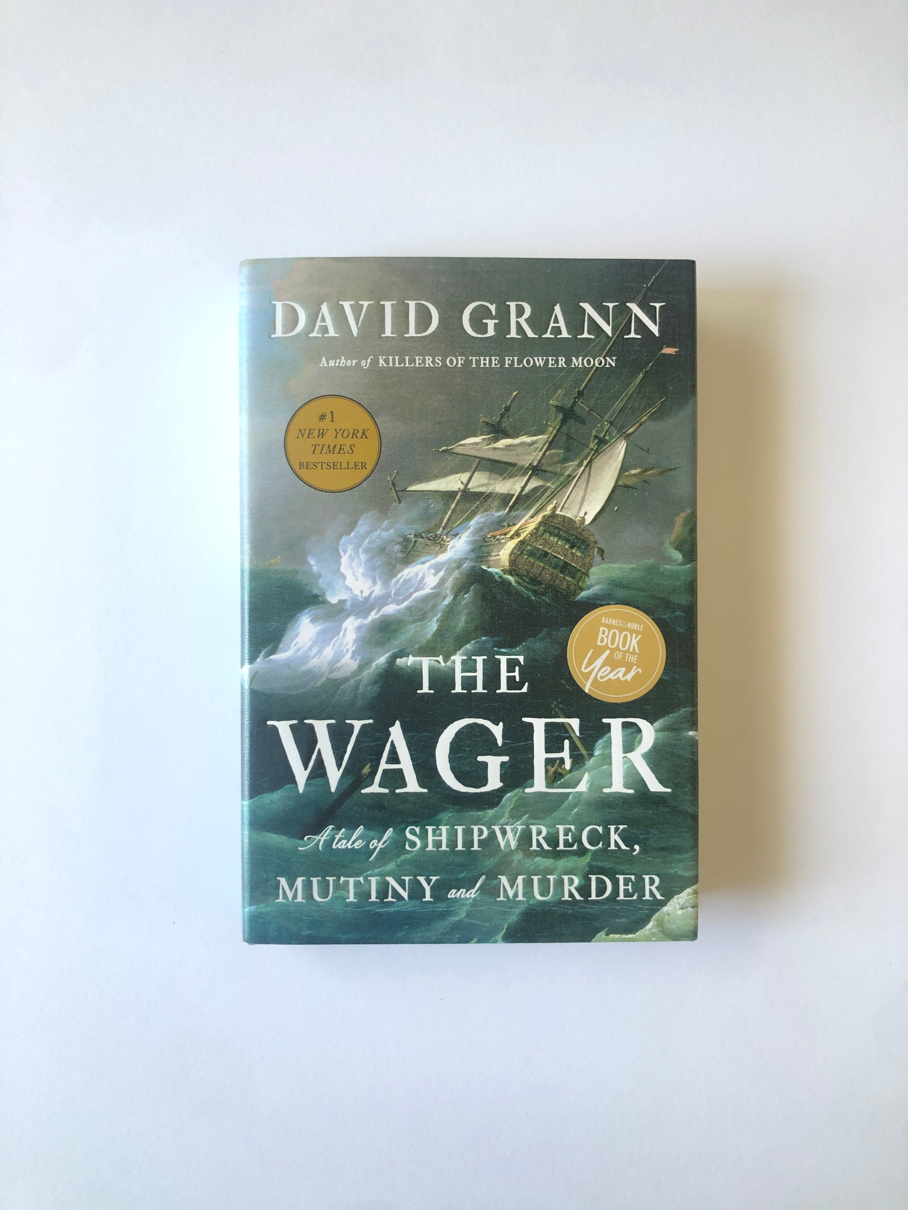 The Wager - A Tale of Shipwreck, Mutiny and Murder by David Grann
