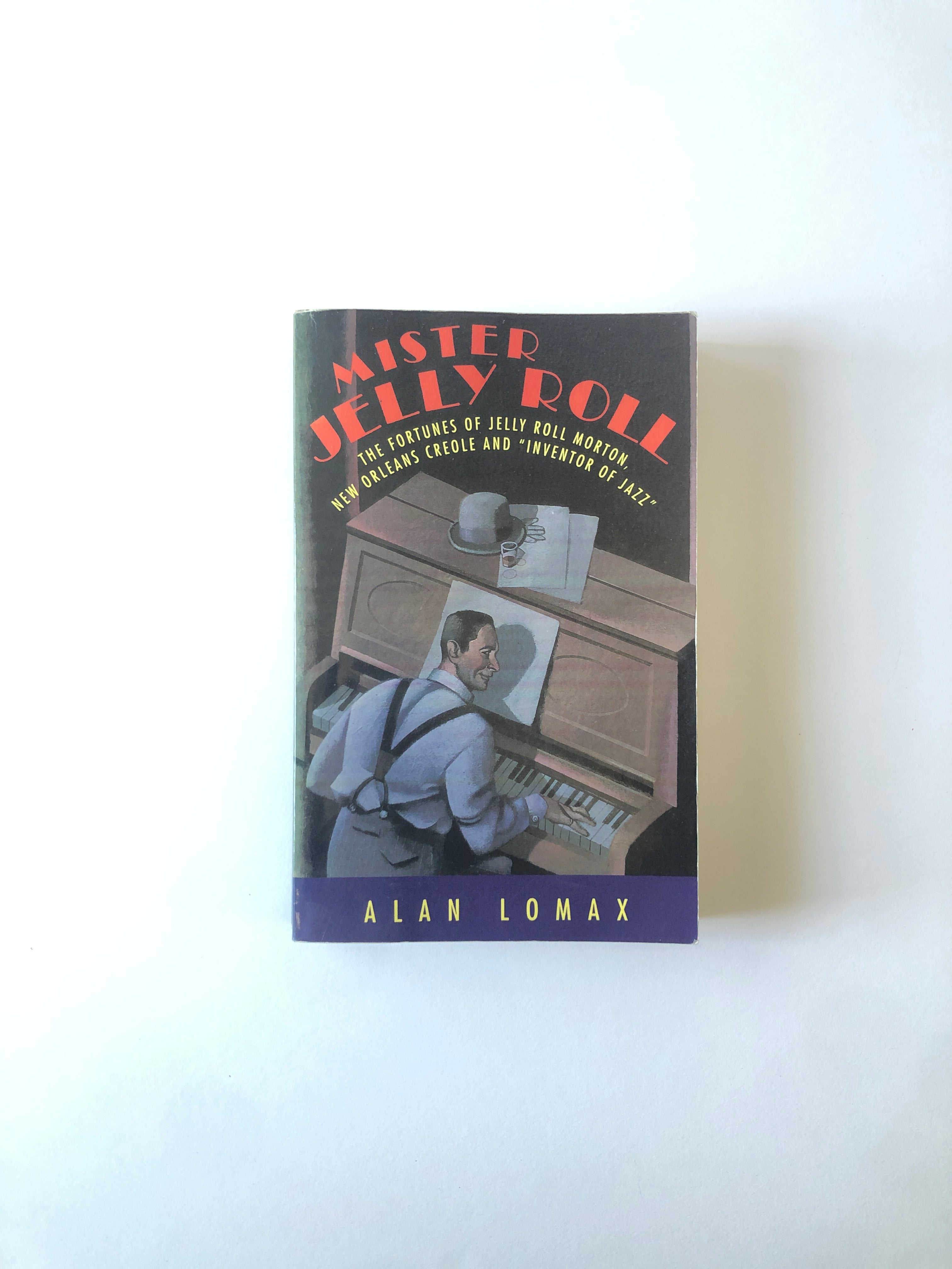 Mister Jelly Roll: The Fortunes of Jelly Roll Morton, New Orleans Creole and "Inventor of Jazz"  by Alan Lomax